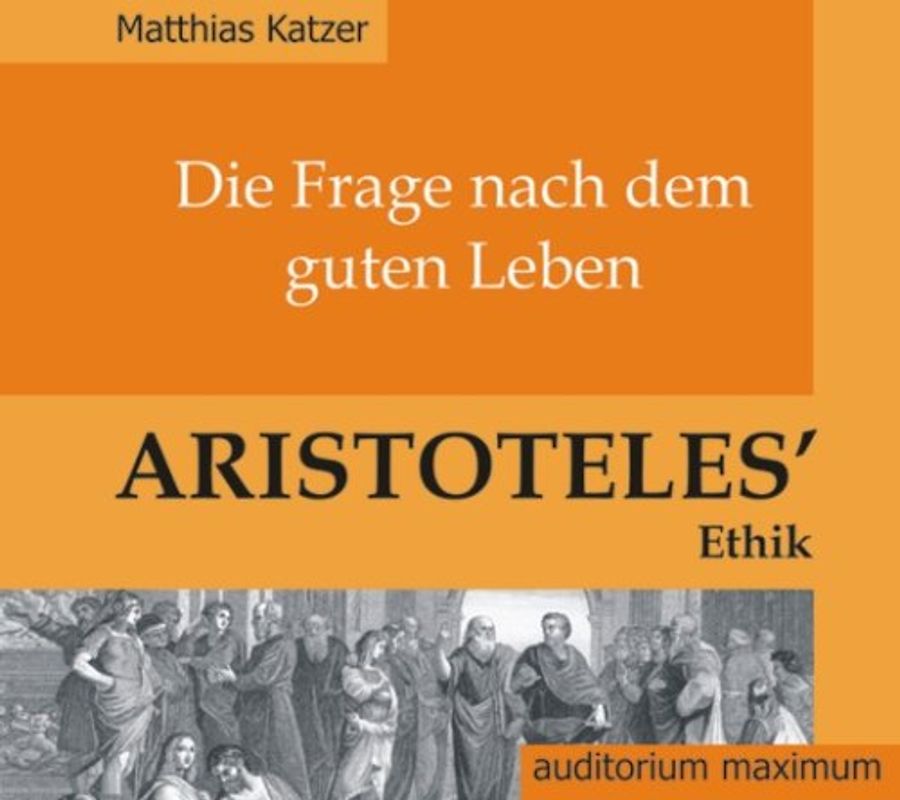 Die Frage nach dem guten Leben. Aristoteles‘ Ethik