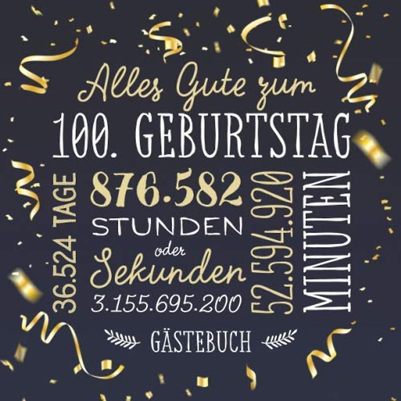 Alles Gute zum 100. Geburtstag ~ Gästebuch: Deko zur Feier vom 100.Geburtstag für Mann oder Frau - 100 Jahre - Geschenk & Geburtstagsdeko - Buch für Glückwünsche und Fotos der Gäste