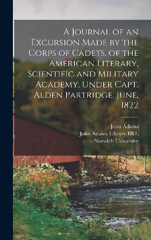 A Journal of an Excursion Made by the Corps of Cadets, of the American Literary, Scientific and Military Academy, Under Capt. Alden Partridge. June, 1