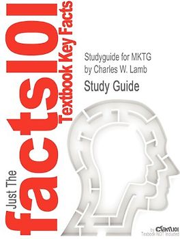 Just The facts101: Textbook Key Facts: Studyguide for MKTG by Charles W. Lamb - Study Guide