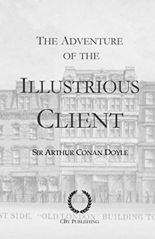 The Adventure of the Illustrious Client: With original illustrations, a Sherlock Holmes story