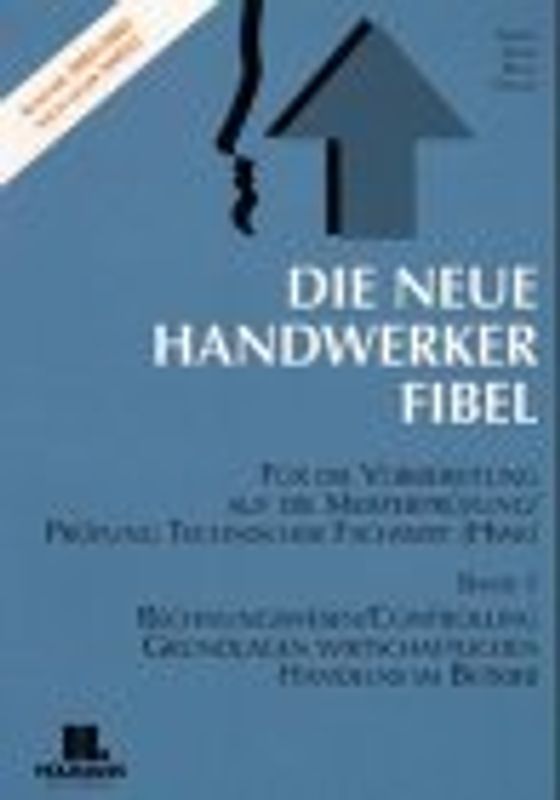 Die Neue Handwerker-Fibel. Band 1-3. Für die Vorbereitung auf die Meisterprüfung