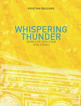 Whispering Thunder: Doing life with a God who speaks