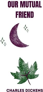 OUR MUTUAL FRIEND by charles dickens