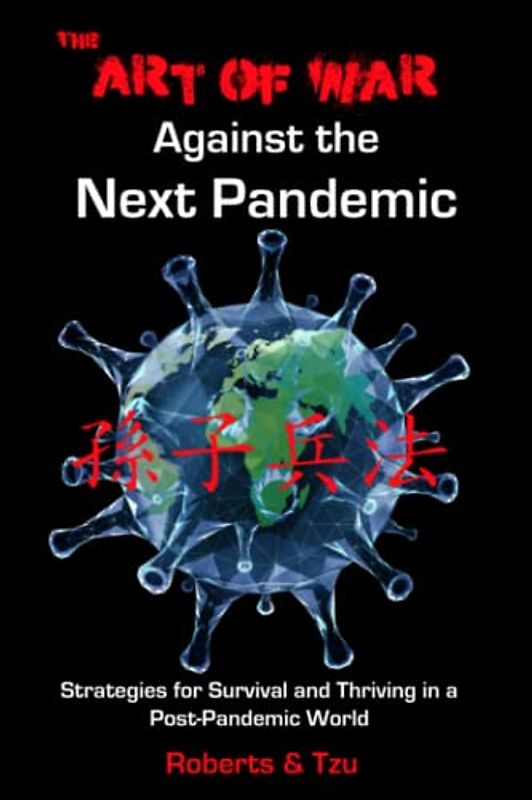 The Art of War Against the Next Pandemic: Strategies for Survival and Thriving in a Post-Pandemic World