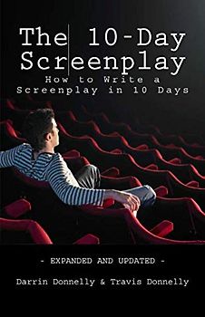 The 10-Day Screenplay: How to Write a Screenplay in 10 Days