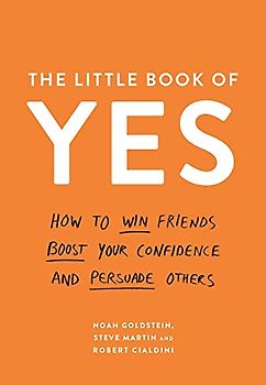 The Little Book of Yes!: How to Win Friends, Boost Your Confidence and Persuade Others
