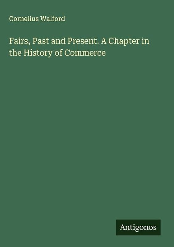 Fairs, Past and Present. A Chapter in the History of Commerce
