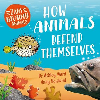 Zany Brainy Animals: How Animals Defend Themselves