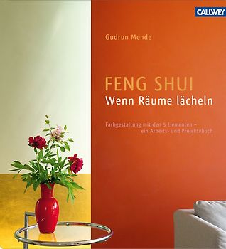 Feng Shui – Wenn Räume lächeln. Farbgestaltung mit den 5 Elementen – ein Arbeits- und Projektebuch