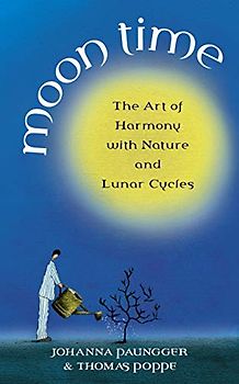 Moon Time: The Art of Harmony: The Art of Harmony with Nature and Lunar Cycles - Johanna Paungger