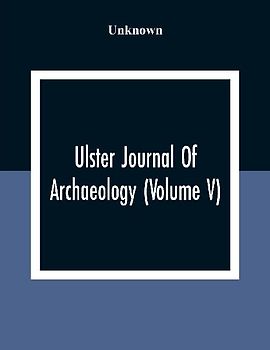 Ulster Journal Of Archaeology (Volume V)