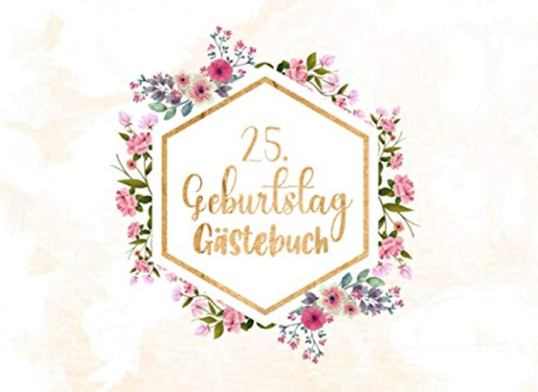 25. Geburtstag Gästebuch: Individuelles Gästebuch, Eintragbuch für den 25. Geburtstag - Mehr als 100 vorgedruckte Seiten zum Ausfüllen - Erinnerungsbuch für Glückwünsche