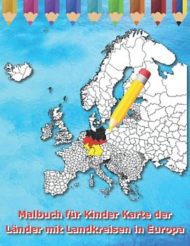 Malbuch für Kinder Karte der Länder mit Landkreisen in Europa (Malbuch Länder der Welt)