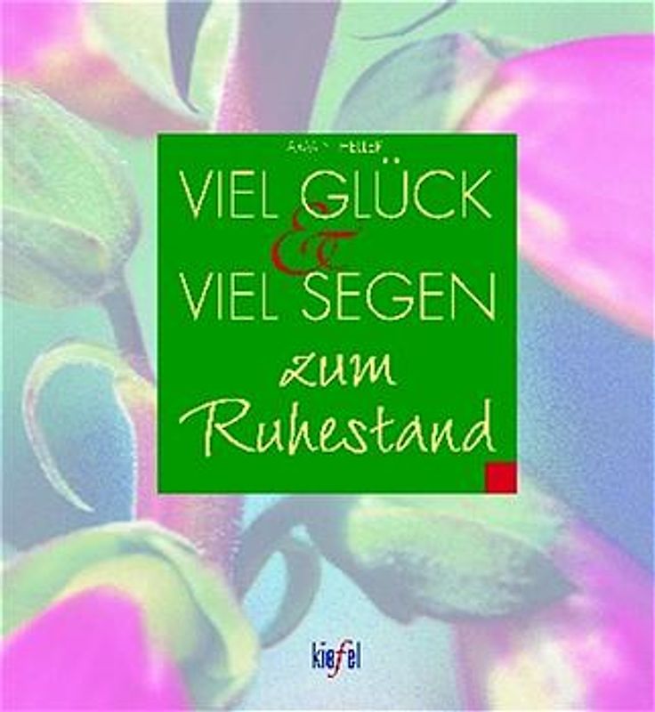 Viel Glück und viel Segen zum Ruhestand. (Ed. Kiefel)