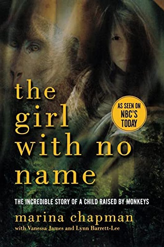 The Girl With No Name - The Incredible Story of a Child Raised by Monkeys