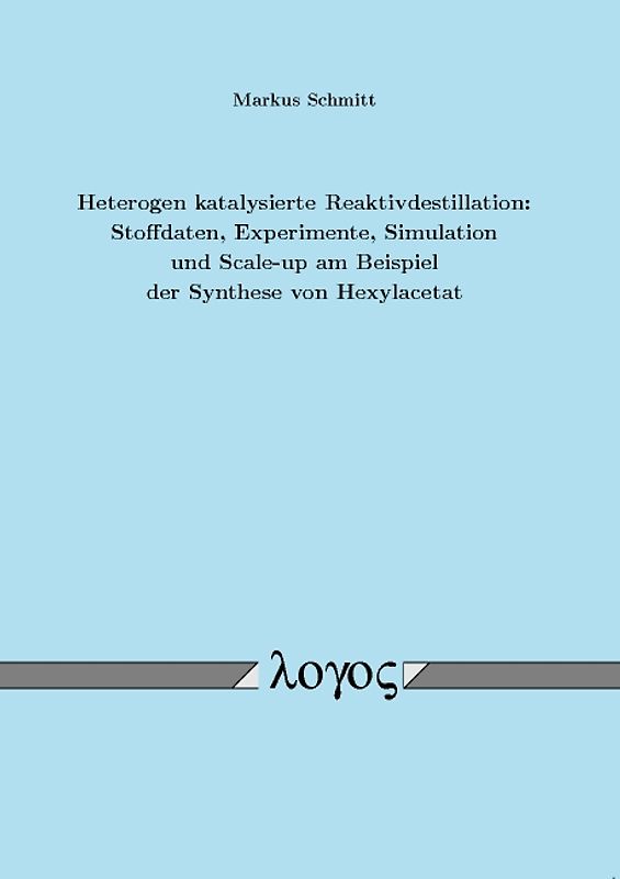 Heterogen katalysierte Reaktivdestillation: Stoffdaten, Experimente, Simulation und Scale-up am Beispiel der Synthese von Hexylacetat
