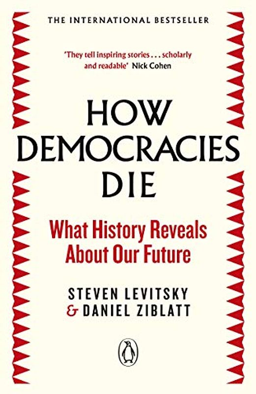 How Democracies Die: The International Bestseller: What History Reveals About Our Future