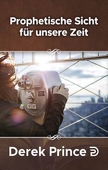 Prophetisches Sicht für unsere Zeit