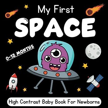 My First Space, High Contrast Baby Book for Newborns 0-12 Months: Simple Black and White Space Themed Images to Develop Your Babies Eyesight - Makes a ... Baby Gift (Babies Visual Stimulation Book)