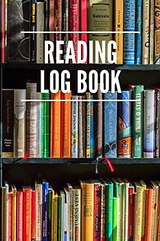 Reading Log Book: The Ultimate Book Review Journal For Bibliophiles - Keep Track Of The Books You Have Read And Your Ratings