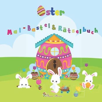 Oster Bastel Mal & Rätselbuch: Oster Rätselheft mit kniffligen Rätseln, tollen Bastelideen und niedlichen Ausmalbildern / Kreativer Bastel und Rätselspaß zu Ostern