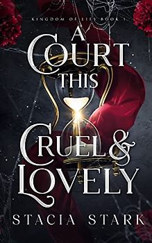 A Court This Cruel and Lovely (Kingdom of Lies, Band 1)