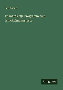 Thanatos: 39. Programm zum Winckelmannsfeste