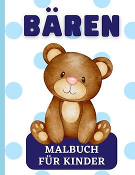 Bären - Malbuch für Kinder: 50 Bilder von entzückenden Bären zum Ausmalen und Entspannen