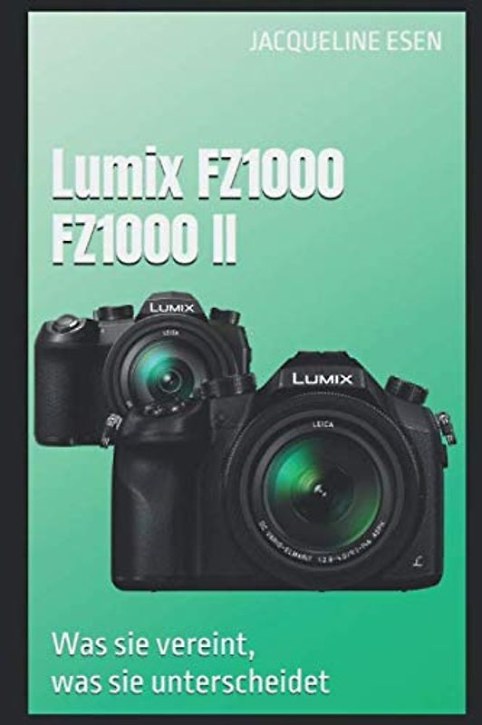 Lumix FZ1000 FZ1000 II: Was sie vereint, was sie unterscheidet