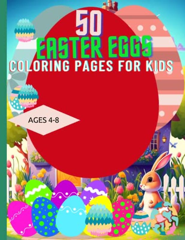 50 Easter Eggs Coloring Pages For Kids: All About Easter Coloring Pages for kids Ages 4-8