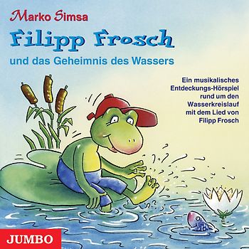 Filipp Frosch und das Geheimnis des Wassers. Ein musikalisches Entdeckungs-Hörspiel rund um den Wasserkreislauf