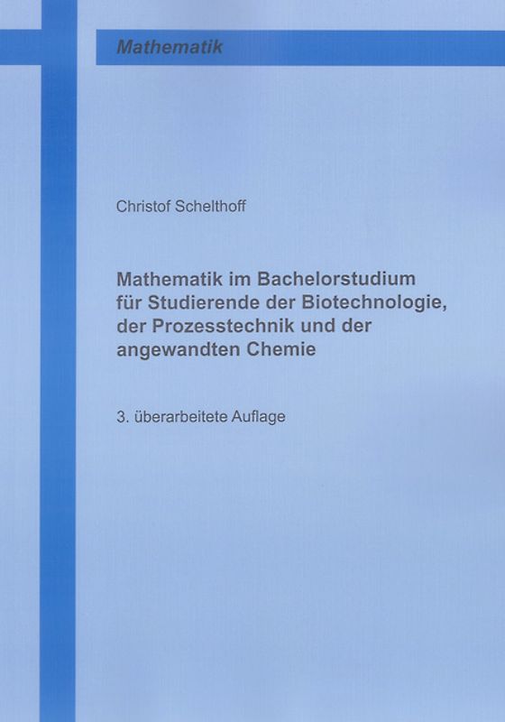 Mathematik im Bachelorstudium für Studierende der Biotechnologie, der Prozesstechnik und der angewandten Chemie