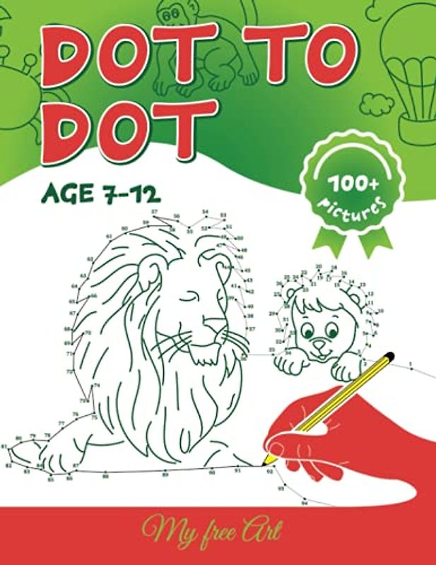 Dot To Dot Book For Kids Ages 7-12 | Activity Book: 100+ Fun Connect The Dots Books for Kids Age 7, 8, 9, 10, 11, 12| (Boys & Girls Connect The Dots ... the Dots, Numerical Order, Counting, and More