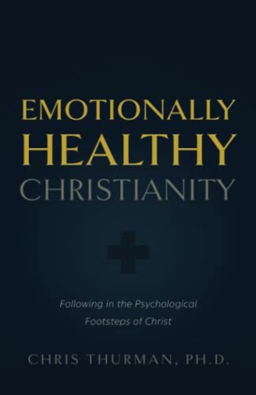 Emotionally Healthy Christianity: Following in the Psychological Footsteps of Christ
