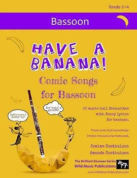 Have a Banana! Comic Songs for Bassoon: 25 Music Hall favourites with funny lyrics arranged for bassoon