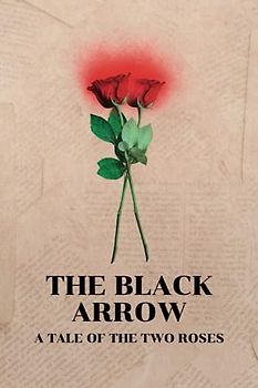 THE BLACK ARROW A TALE OF THE TWO ROSES