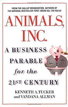 Animals Inc: A Business Parable for the 21st Century - Kenneth A Tucker