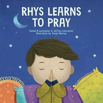 Rhys Learns to Pray: A Childrens Book About Jesus and Prayer (Powerful Kids in the War Room)
