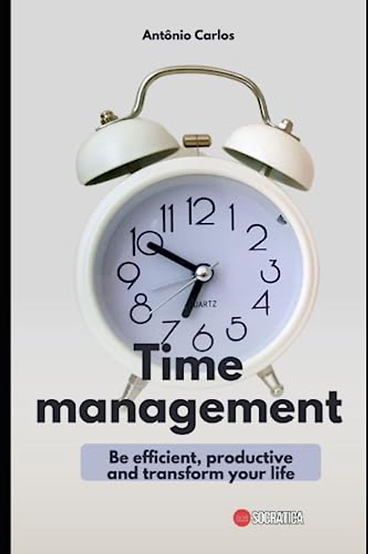 Time management: Be efficient, productive and transform your life (Socio-emotional skills)