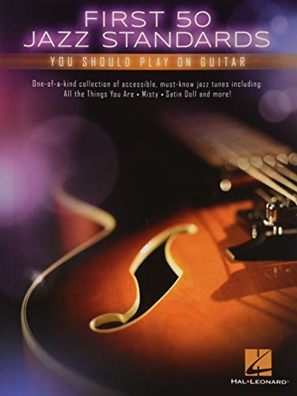 First 50 Jazz Standards You Should Play on Guitar Chord-Melody Arrangements with Tabs, Chords and Lyrics Learn to Play Fly Me to the Moon, Satin Doll, Summertime and More