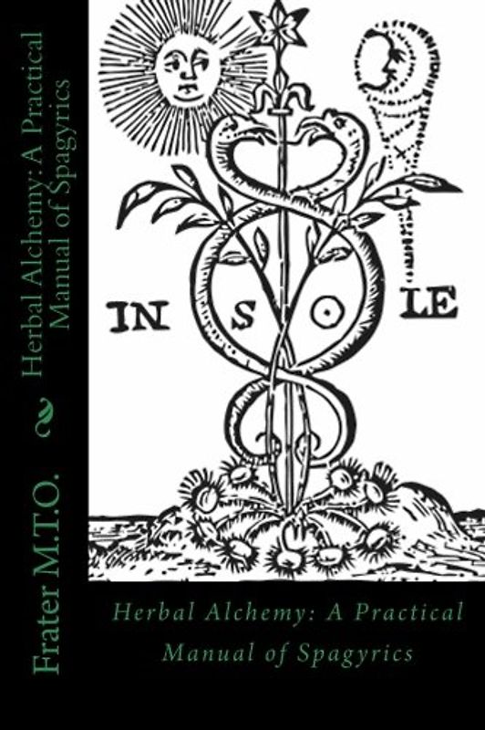 Herbal Alchemy: A Practical Manual of Spagyrics: An illustrated guide to making herbal medicines (Peacock Publishing Alchemy Workbook Series, Band 2)
