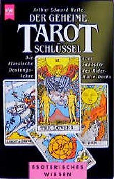 Der geheime Tarot-Schlüssel. Die klassische Deutungslehre vom Schöpfer des Rider-Waite-Decks