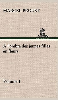 A l'ombre des jeunes filles en fleurs - Volume 1