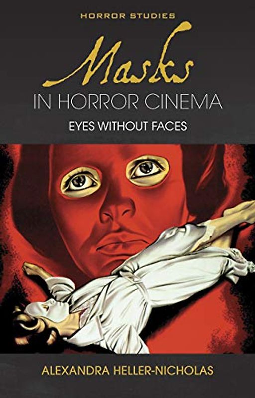 Masks in Horror Cinema: Eyes Without Faces (Horror Studies)