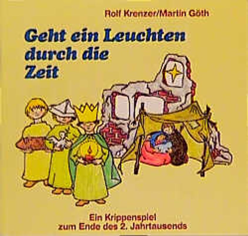 Geht ein Leuchten durch die Zeit. Ein Krippenspiel zum Ende des 2. Jahrtausends.Werkbuch