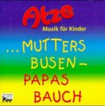 Atze, Mutters Busen - Papas Bauch. Lieder-CD für Kinder ab 4 Jahren