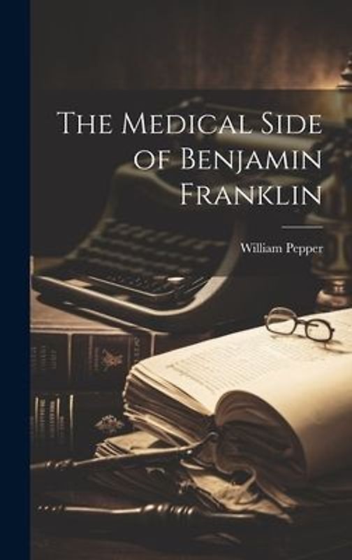 The Medical Side of Benjamin Franklin