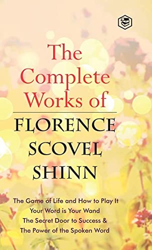 The Complete Works of Florence Scovel Shinn