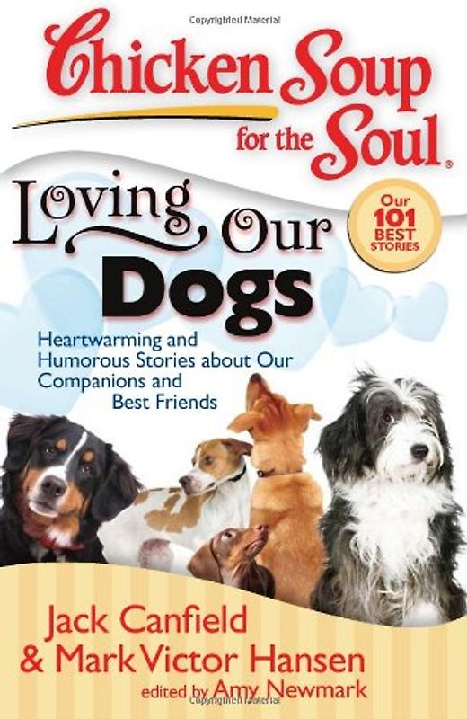 Chicken Soup for the Soul: Loving Our Dogs: Heartwarming and Humorous Stories about our Companions and Best Friends (Chicken Soup for the Soul (Quality Paper)) - Jack Canfield